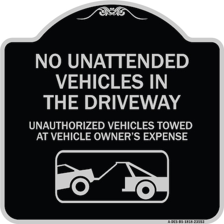 Signmission No Unattended Vehicles in the Driveway Unauthorized Vehicles Towed at Vehicle Owners, BS-1818-23553 A-DES-BS-1818-23553